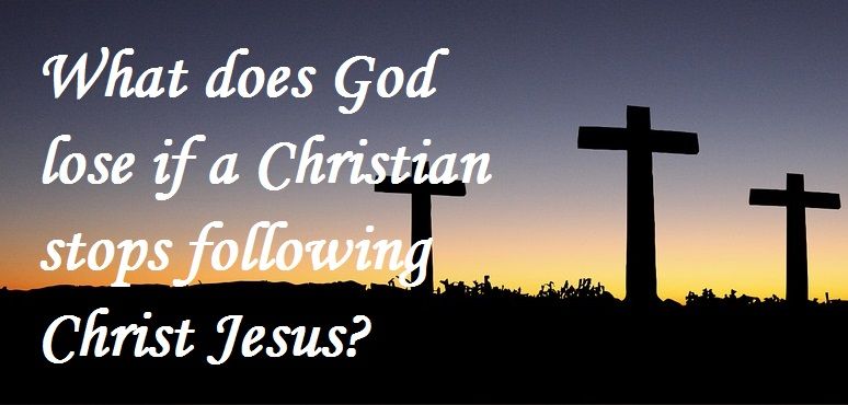 What does God lose if a Christian abandons Christianity? - SalvationCall